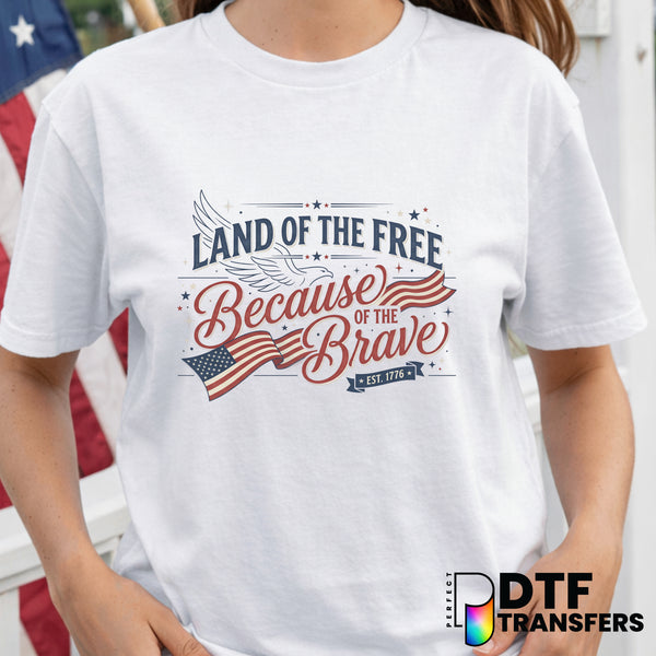 LAND OF THE FREE BECAUSE OF THE BRAVE – Fourth of July DTF Transfer