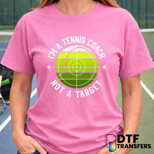 I'M A TENNIS COACH NOT A TARGET – Tennis DTF Transfer