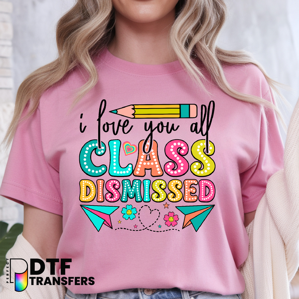 I Love You All Class Dismissed – Teacher DTF Transfer