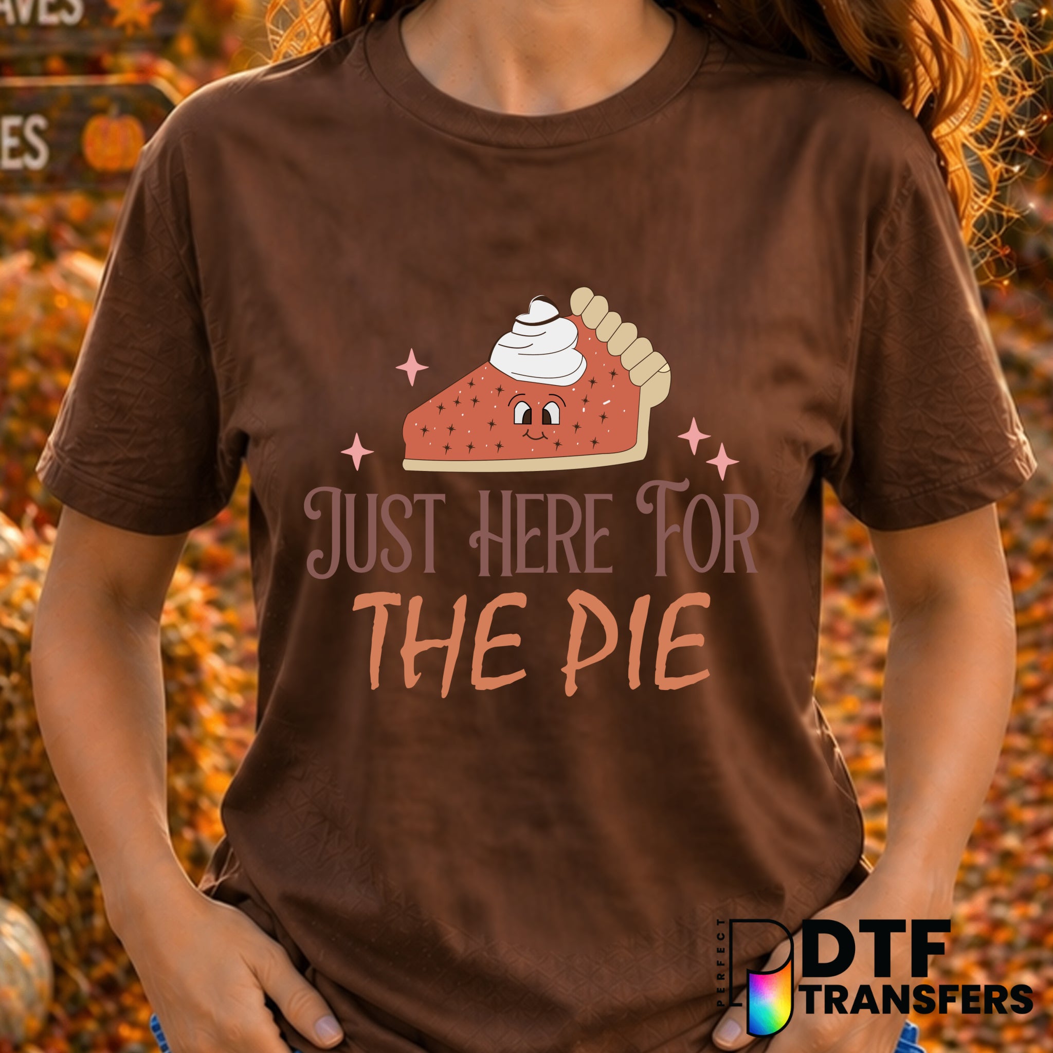 Just Here for The Pie – Thanksgiving DTF Transfer
