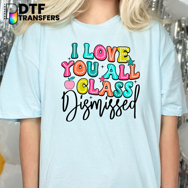 Colorful 'I Love You All Class Dismissed' Heart – Teacher DTF Transfer