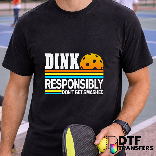 Dink Responsibly Don't Get Smashed – Pickleball DTF Transfer