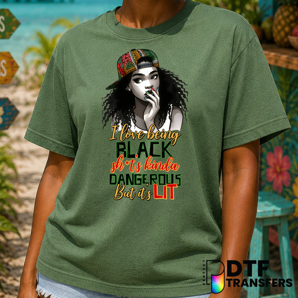 I Love Being Black Shits Kinda Dangerous But It's Lit Black Queen – Black History Month DTF Transfer