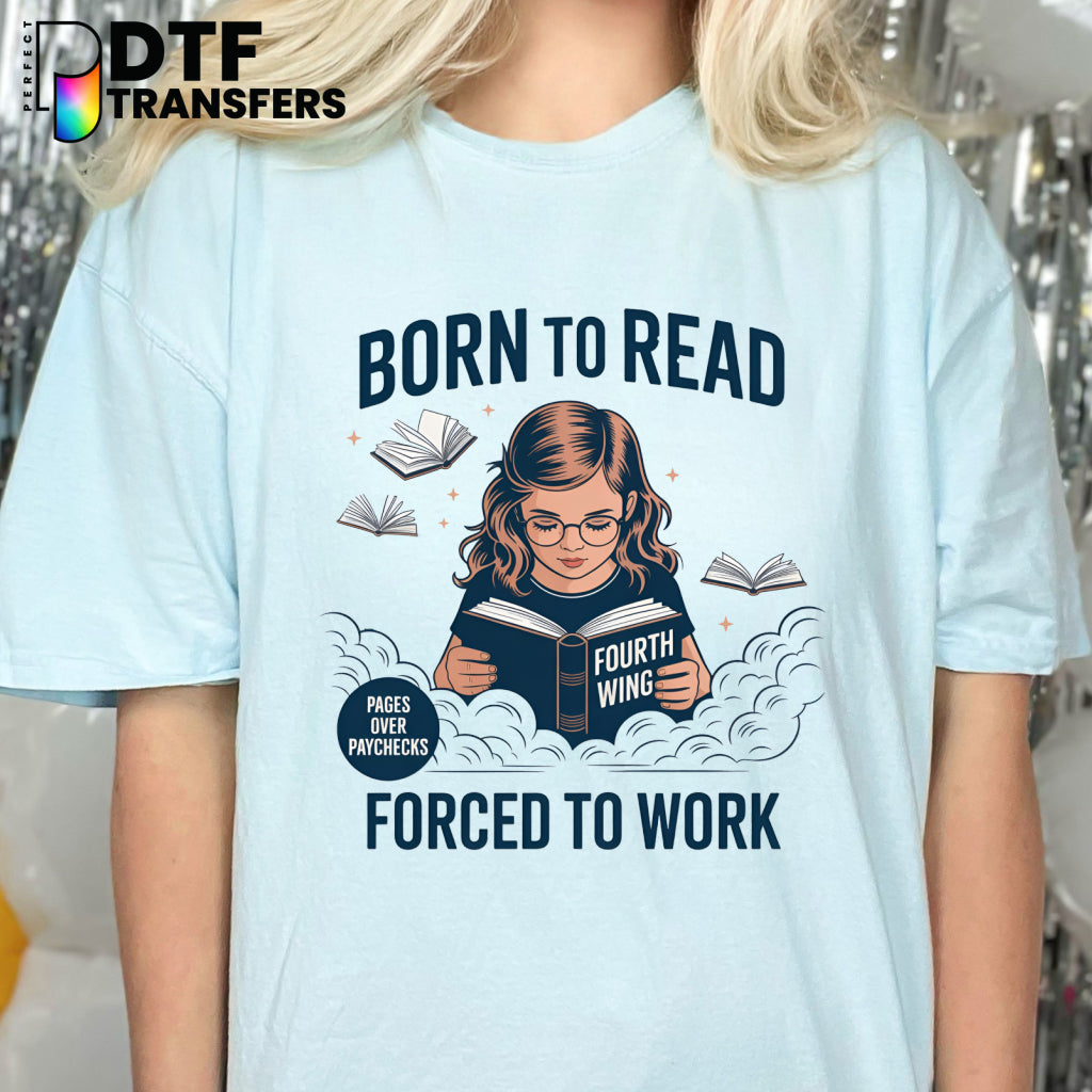 BORN TO READ FORCED TO WORK – Teacher DTF Transfer