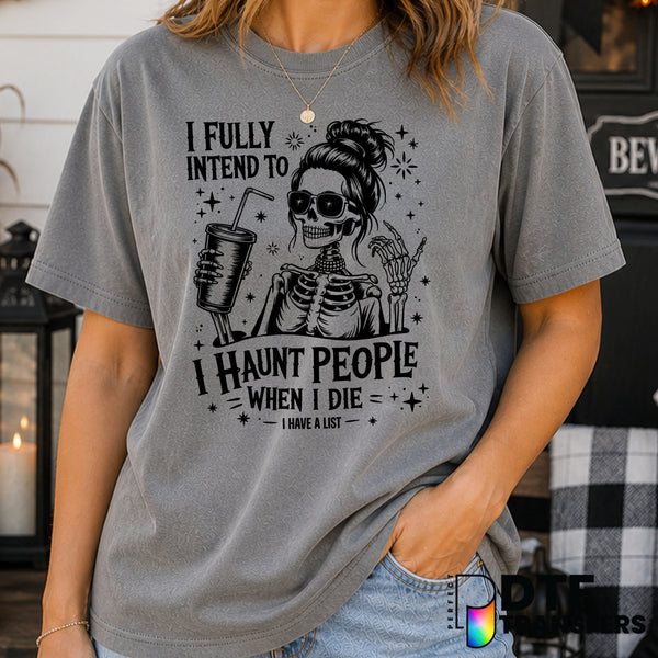 I Fully Intend To Haunt People When I Die – Halloween DTF Transfer