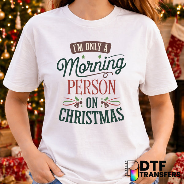 I'm Only A Morning Person On Christmas – Christmas DTF Transfer