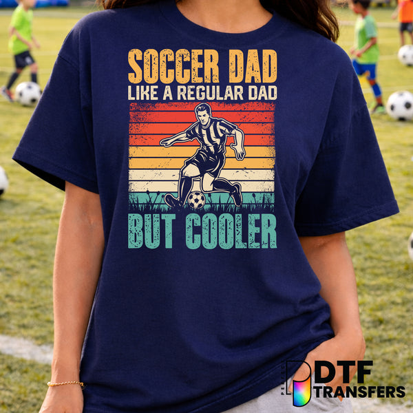Soccer Dad Like A regular Dad But Cooler – Soccer DTF Transfer