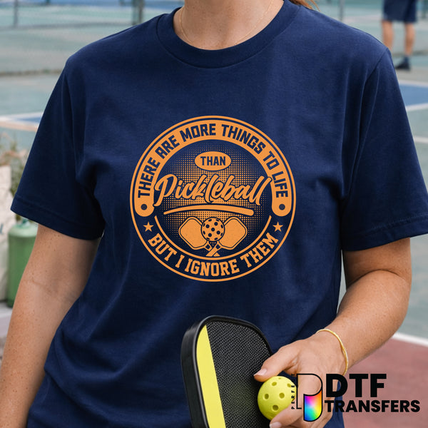 There Are More Things to Life Than Pickleball – Pickleball DTF Transfer