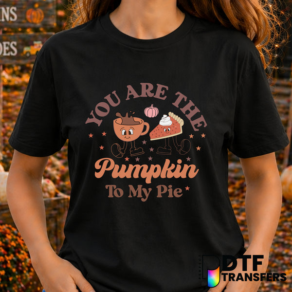 You Are The Pumpkin To My Pie – Thanksgiving DTF Transfer
