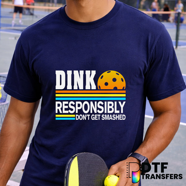 Dink Responsibly Don't Get Smashed – Pickleball DTF Transfer