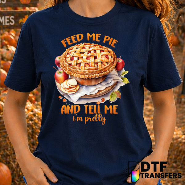 Feed Me Pie And Tell Me I'm Pretty – Thanksgiving DTF Transfer