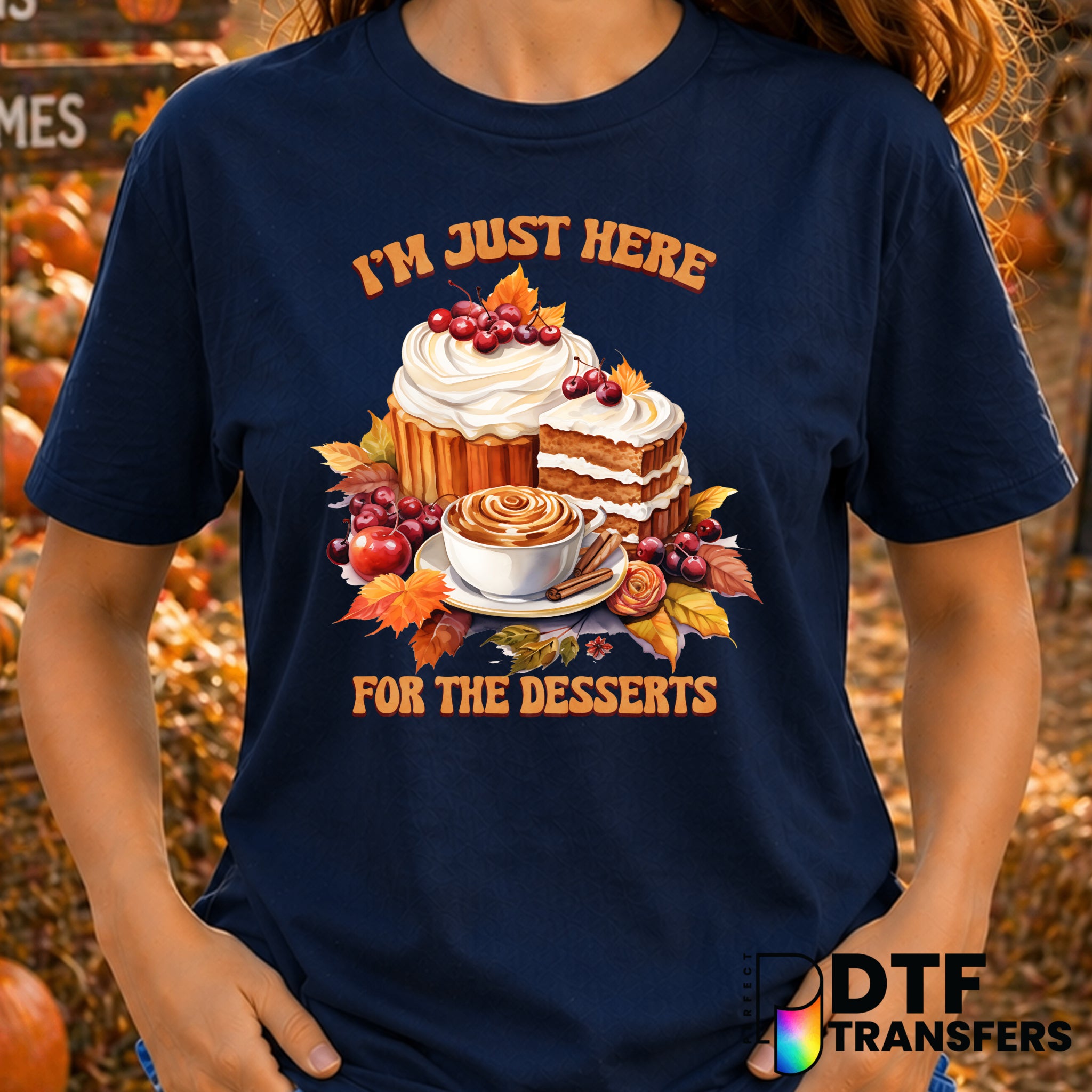 I'm Just Here For The Desserts – Thanksgiving DTF Transfer