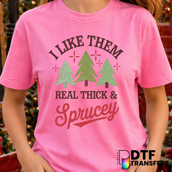 I Like Them Real Thick and Sprucey – Christmas DTF Transfer