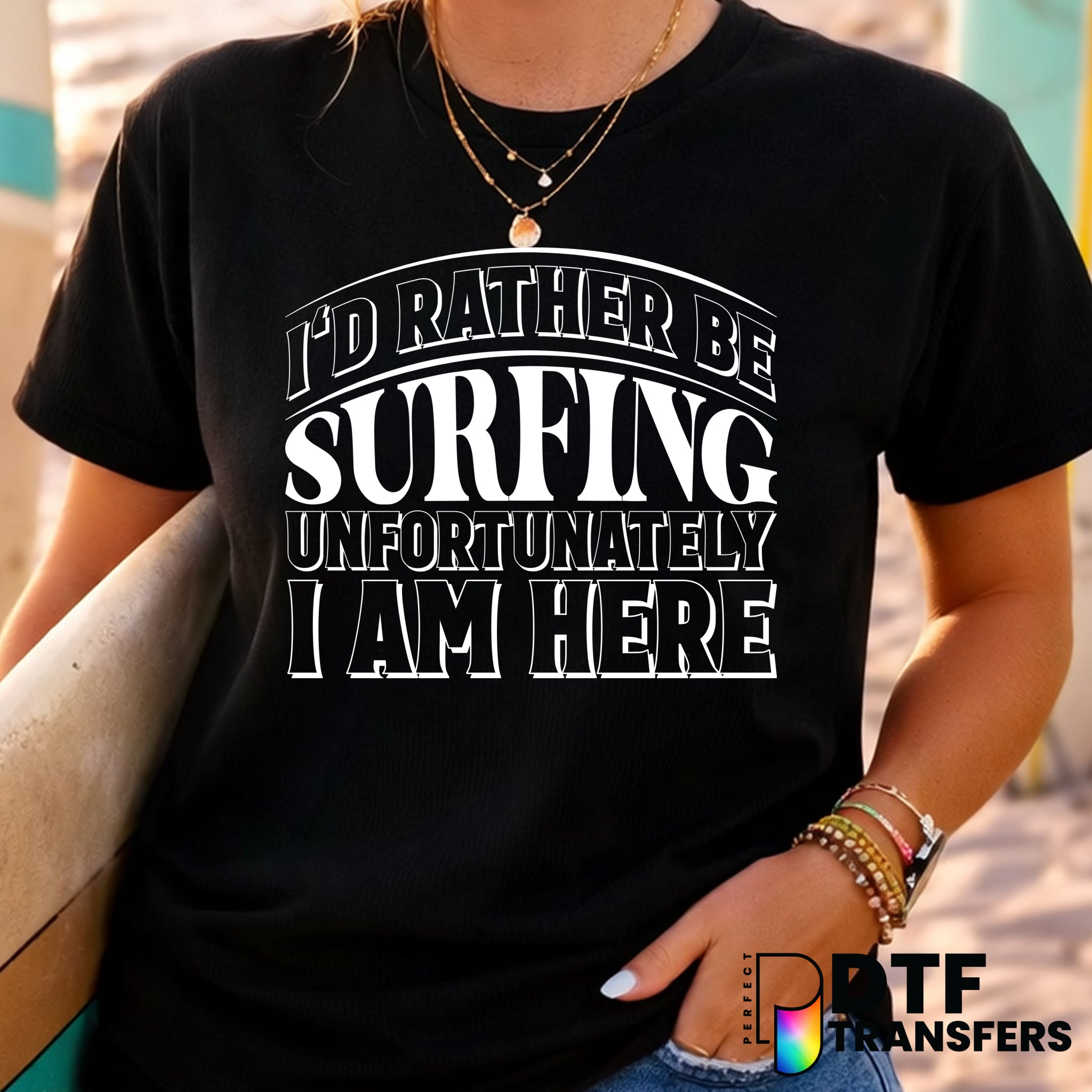 I'd Rather Be Surfing – Surfing DTF Transfer
