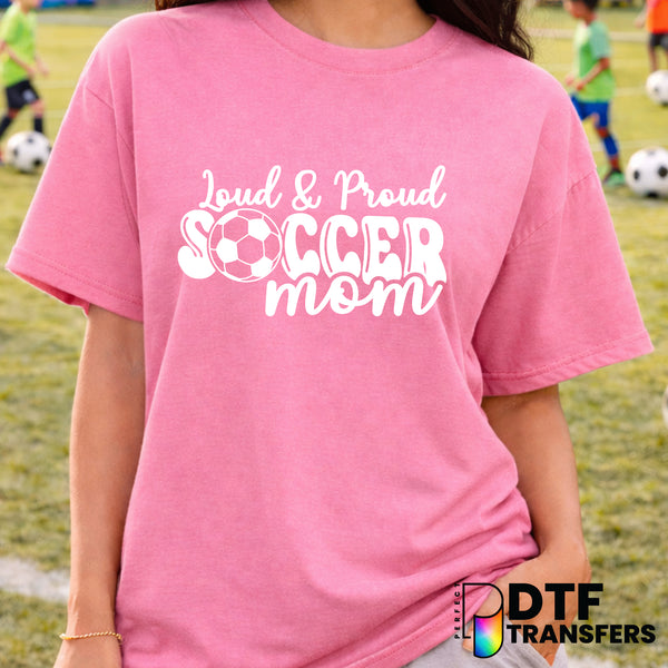 Loud and Proud Soccer Mom – Soccer DTF Transfer