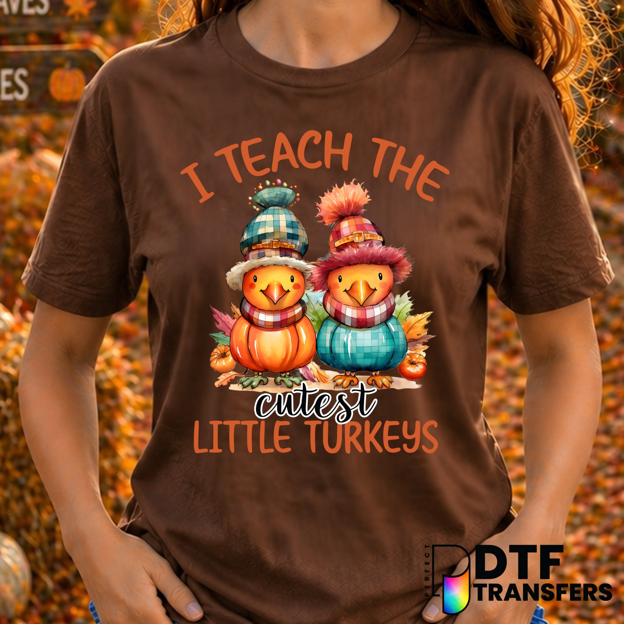 I Teach The Cutest Little Turkeys – Thanksgiving DTF Transfer