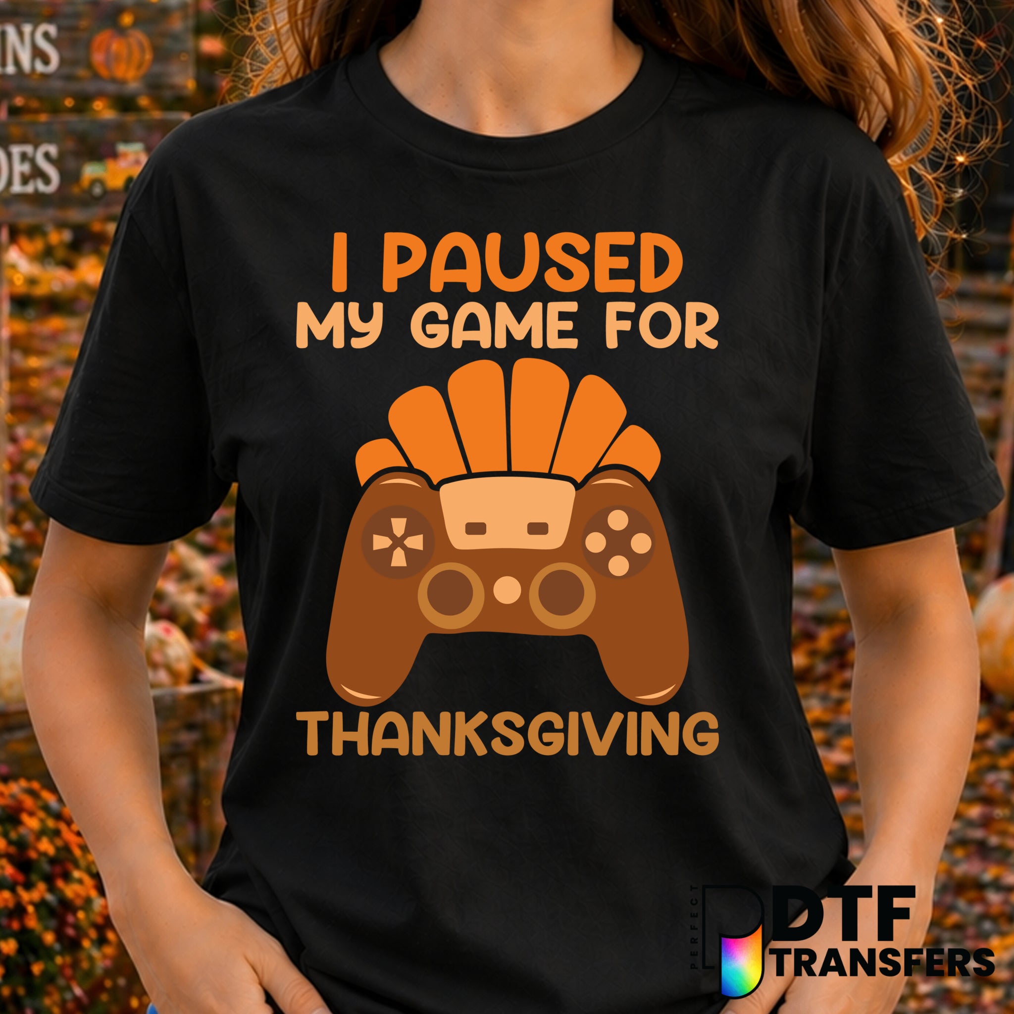 I Paused my Game for Thanksgiving – Thanksgiving DTF Transfer