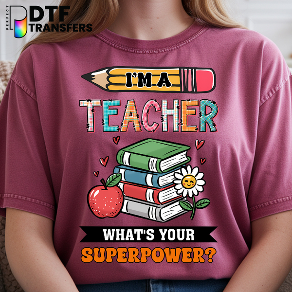 I'm a Teacher What's Your Superpower? – Teacher DTF Transfer