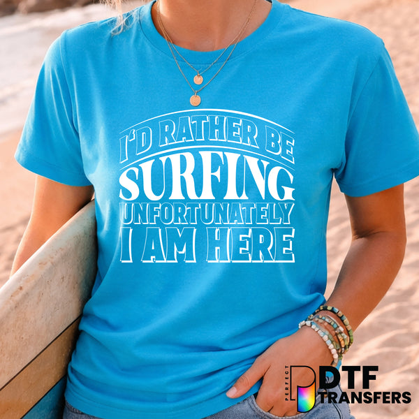 I'd Rather Be Surfing – Surfing DTF Transfer