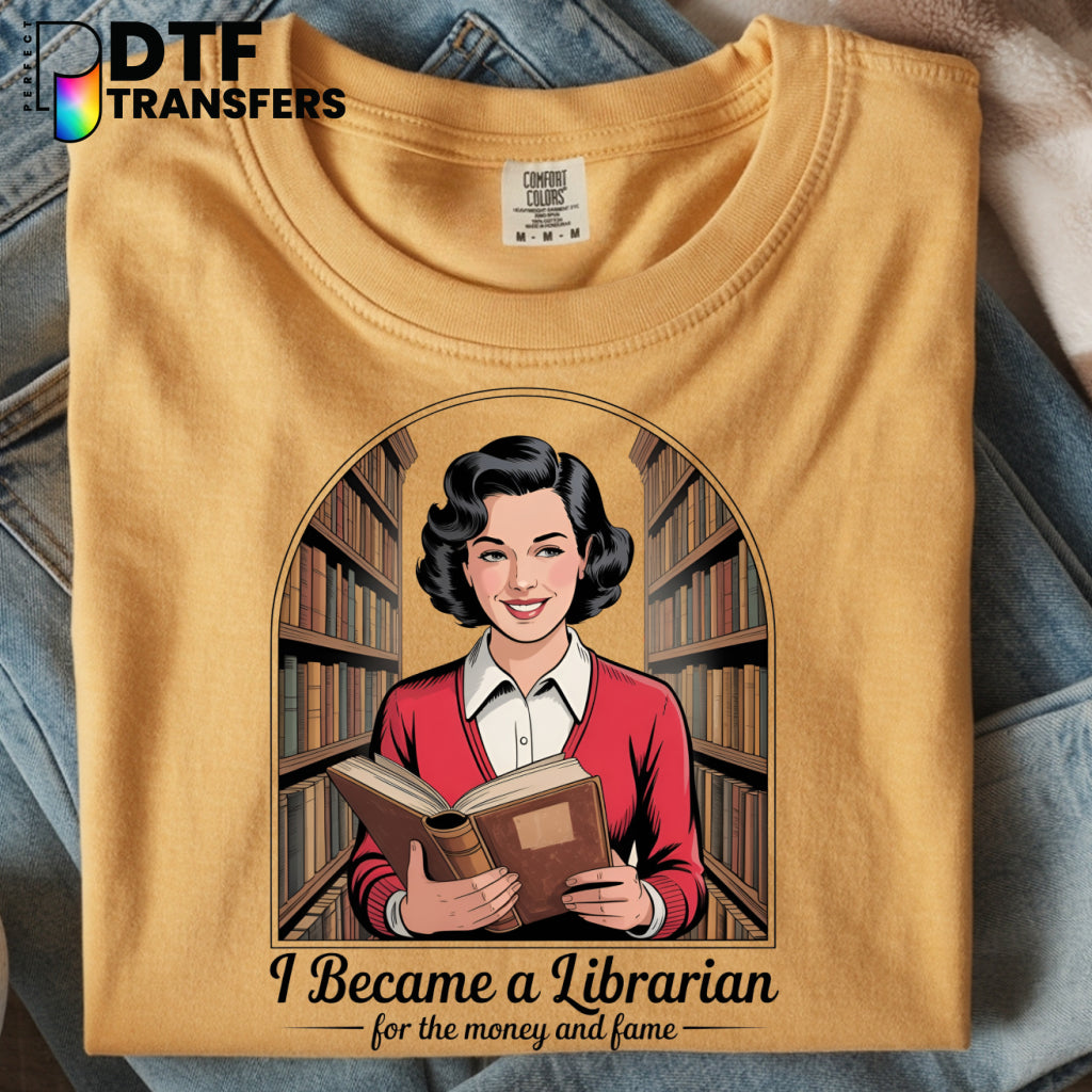 I Became a Librarian for the Money and Fame – Teacher DTF Transfer