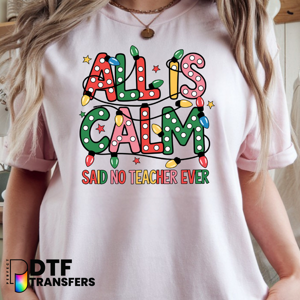 All is Calm Said No Teacher Ever – Teacher DTF Transfer