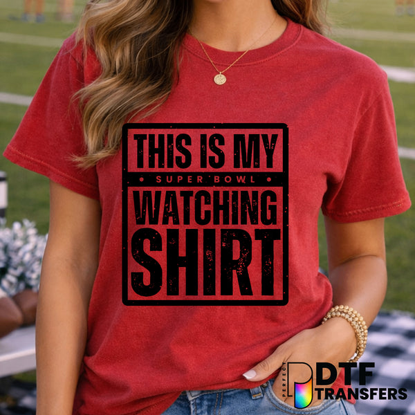 THIS IS MY SUPER BOWL WATCHING SHIRT – Football DTF Transfer
