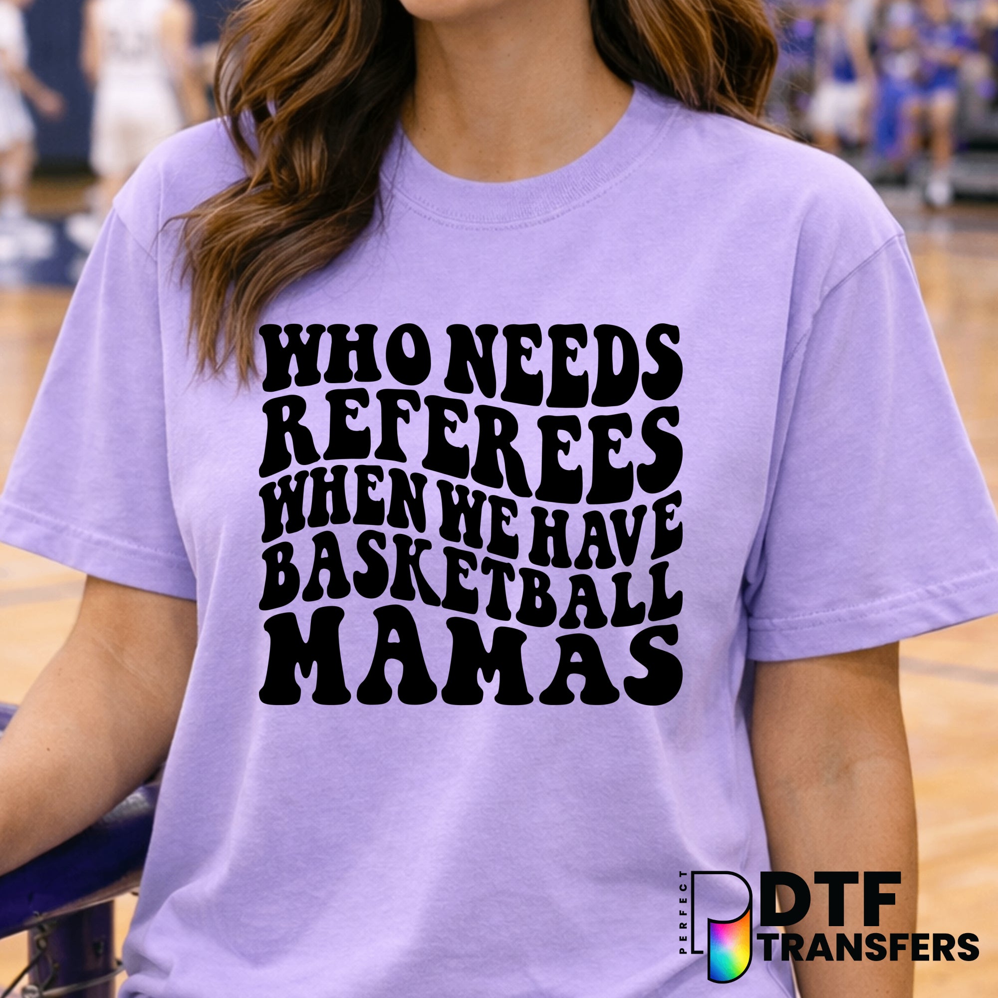 Who Needs Referees When We Have Basketball Mamas – Basketball DTF Transfer