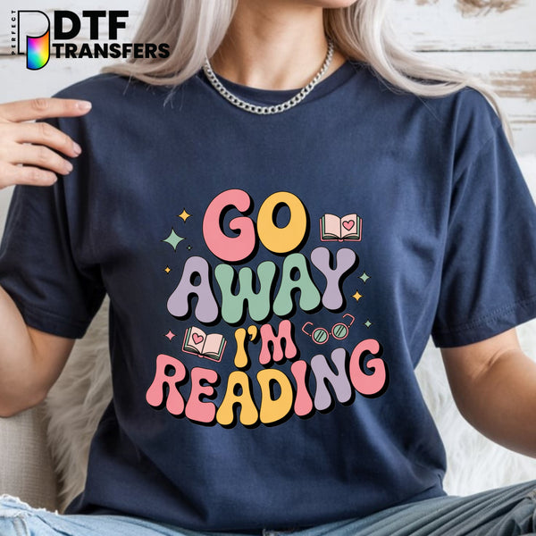 GO AWAY I'M READING – Colorful Book & Glasses Teacher DTF Transfer
