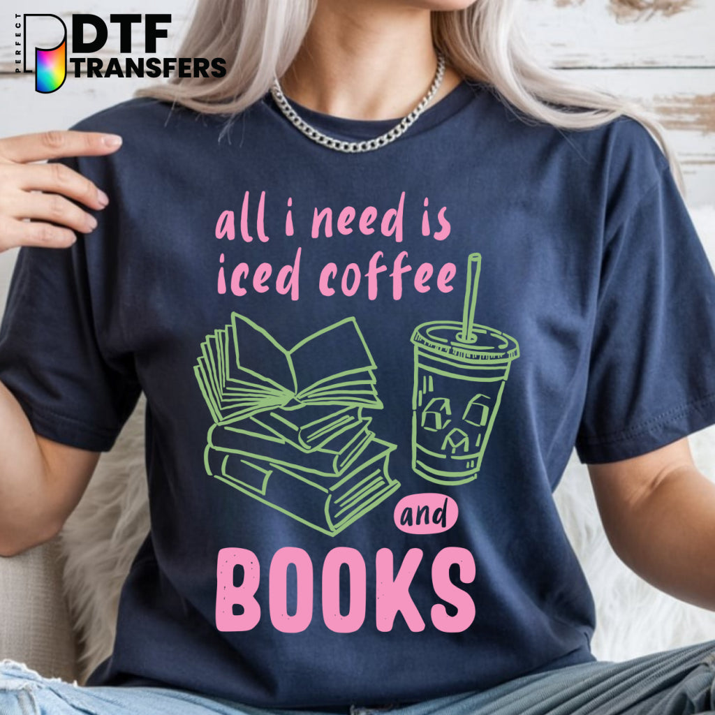 All I Need Is Iced Coffee And Books – Teacher DTF Transfer