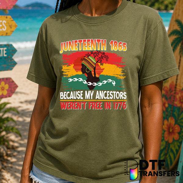 Juneteenth 1865 Because My Ancestors Weren't Free in 1776 – Black History Month DTF Transfer