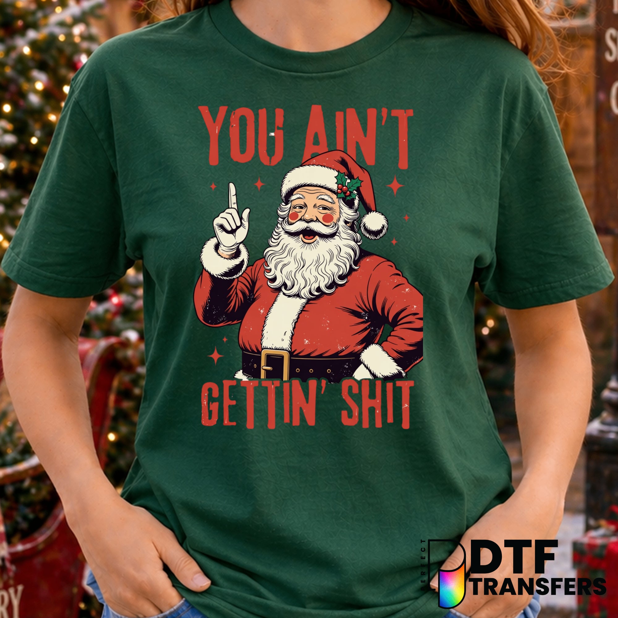 You Ain't Getting Shirt – Christmas DTF Transfer