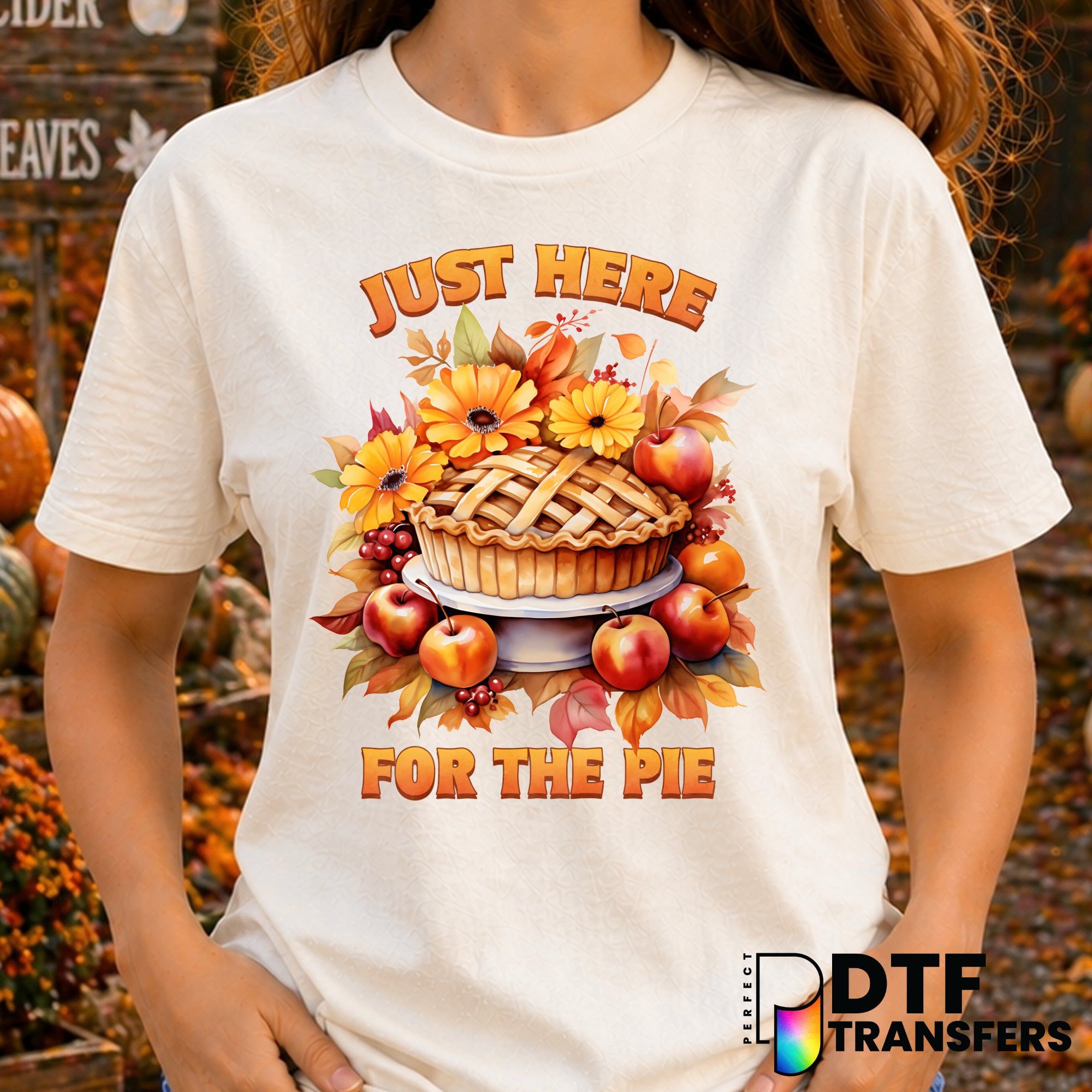 Just Here For The Pie – Thanksgiving DTF Transfer