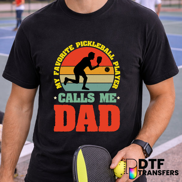 My Favorite Pickleball Player Calls Me Dad – Pickleball DTF Transfer