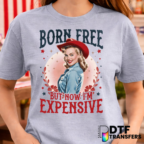 Born Free But Now I'm Expensive – Fourth of July DTF Transfer