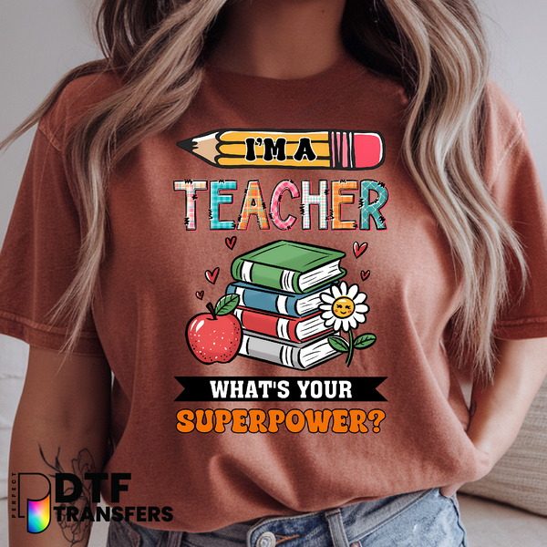 I'm a Teacher What's Your Superpower? – Teacher DTF Transfer