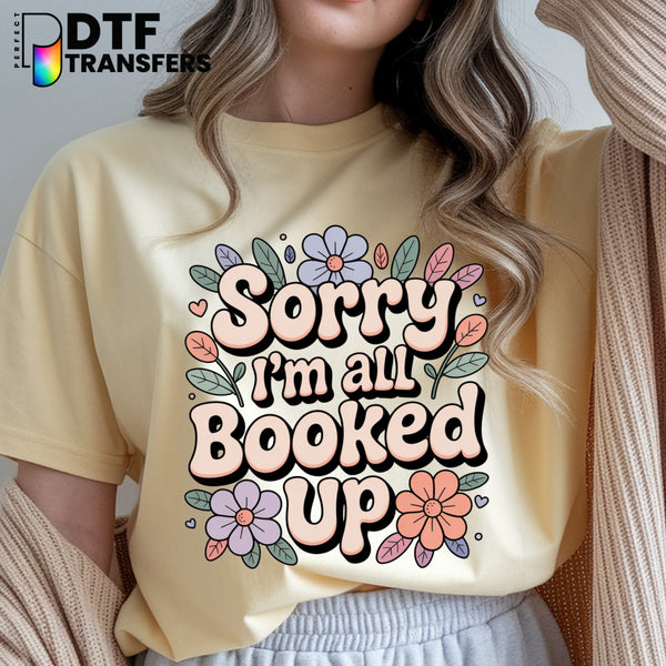 Sorry I'm All Booked Up – Teacher DTF Transfer