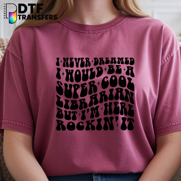 I Never Dreamed I Would Be A Librarian This Awesome But Here I Am Killing It – Librarian Teacher DTF Transfer