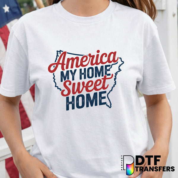 America My Home Sweet Home – Fourth of July DTF Transfer