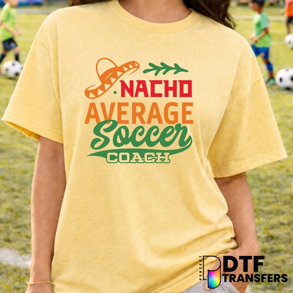 Nacho Average Soccer Coach – Soccer DTF Transfer