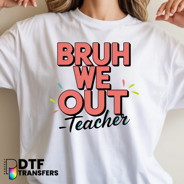 Bruh We Out - Teacher – Teacher DTF Transfer