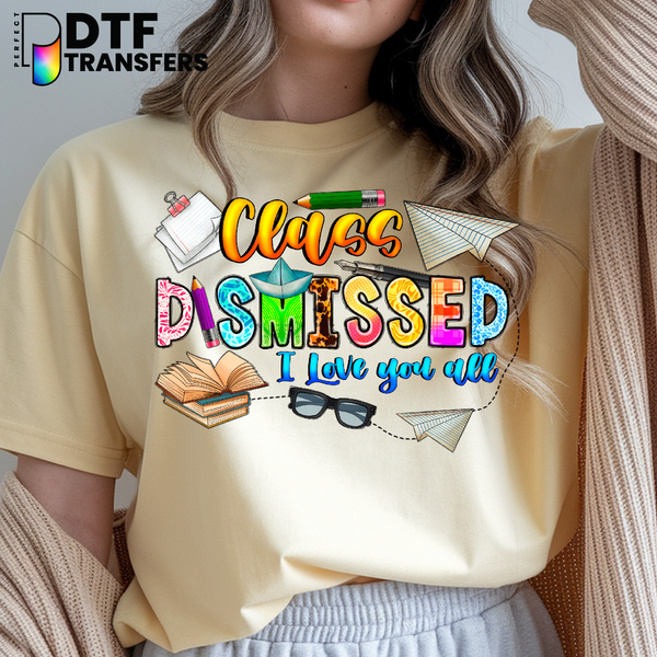 Class Dismissed I Love You All – Teacher DTF Transfer