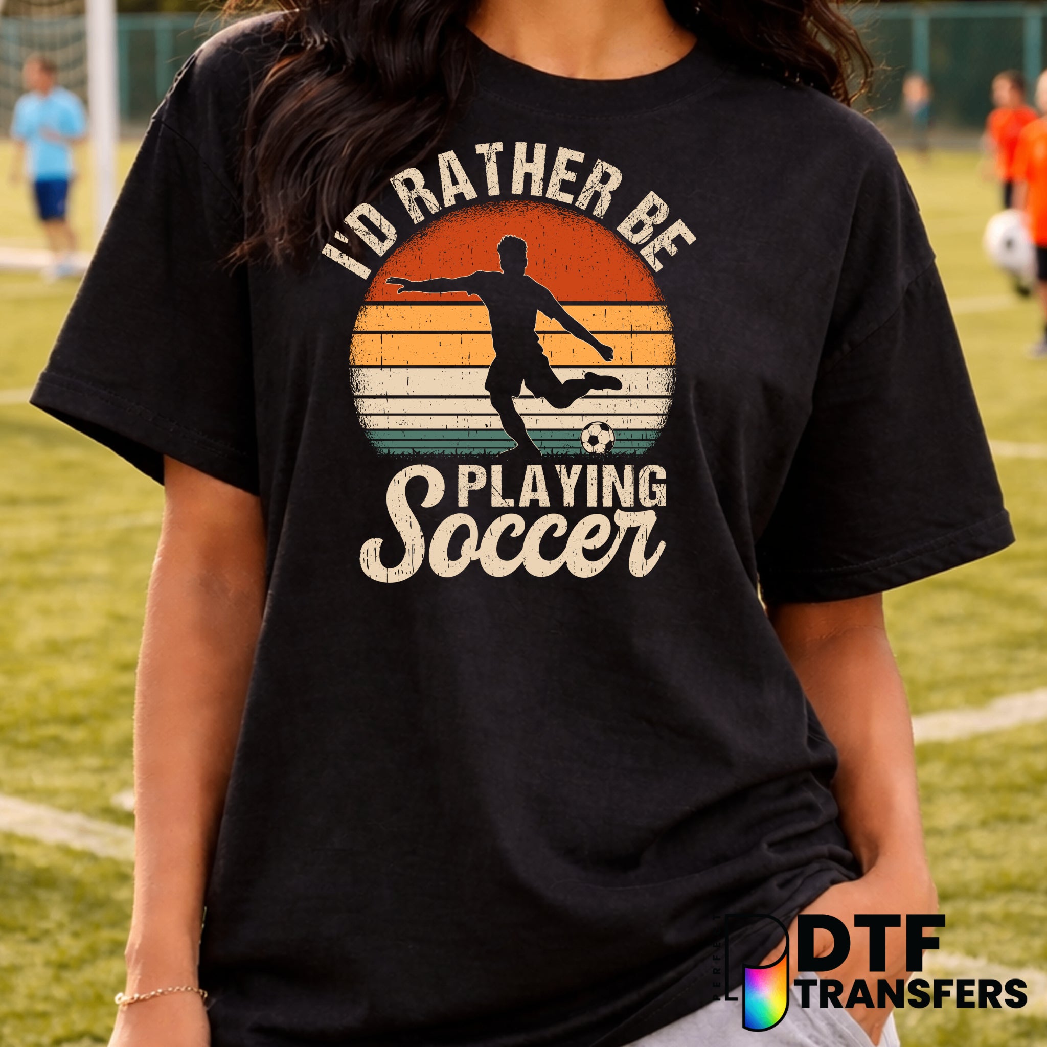 I'd Rather Be Playing Soccer – Soccer DTF Transfer
