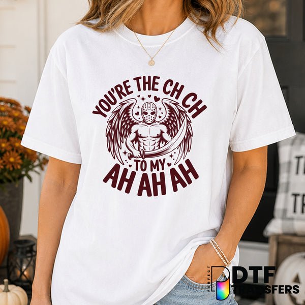 You're The Ch Ch to My Ah Ah Ah Funny Halloween – Halloween DTF Transfer