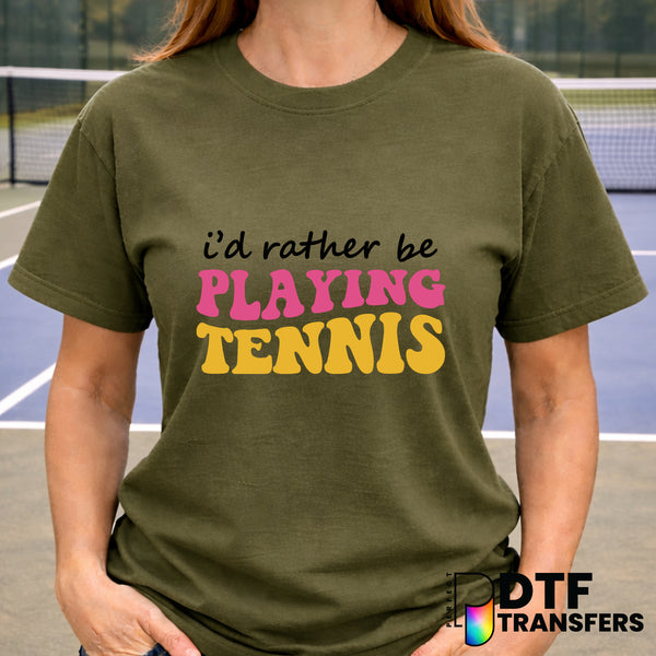 I'd Rather Be Playin' Tennis – Tennis DTF Transfer