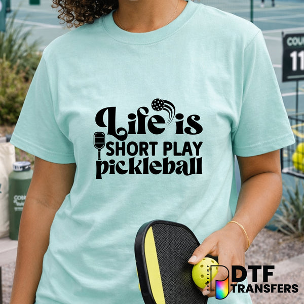 Life is Short Play Pickleball – Pickleball DTF Transfer