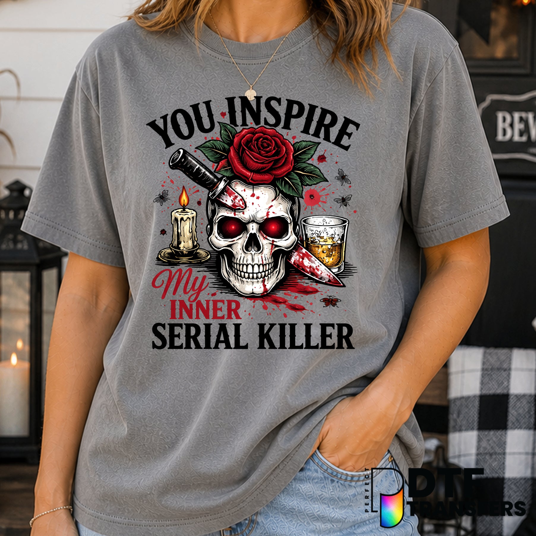 You Inspire My Inner Serial Killer – Halloween DTF Transfer