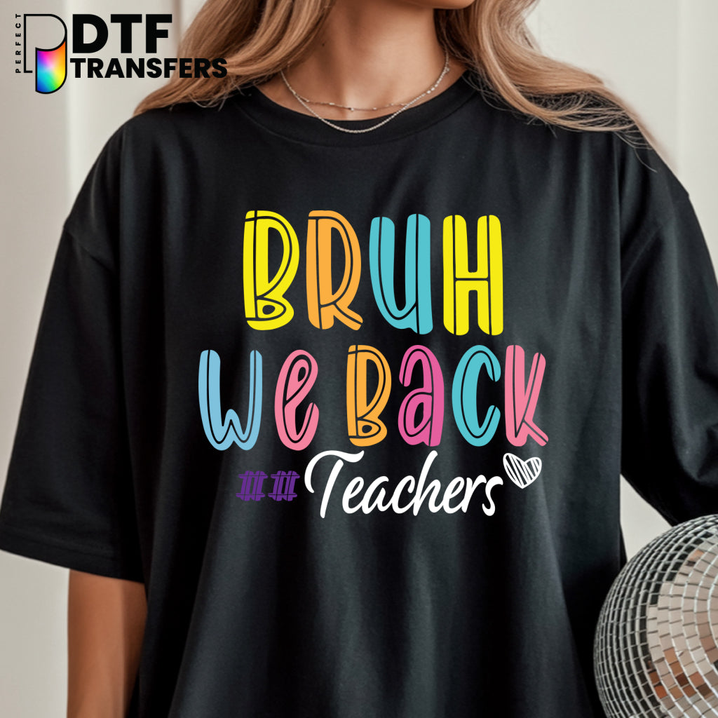 Bruh We Back Welcome Back to School – Teacher DTF Transfer