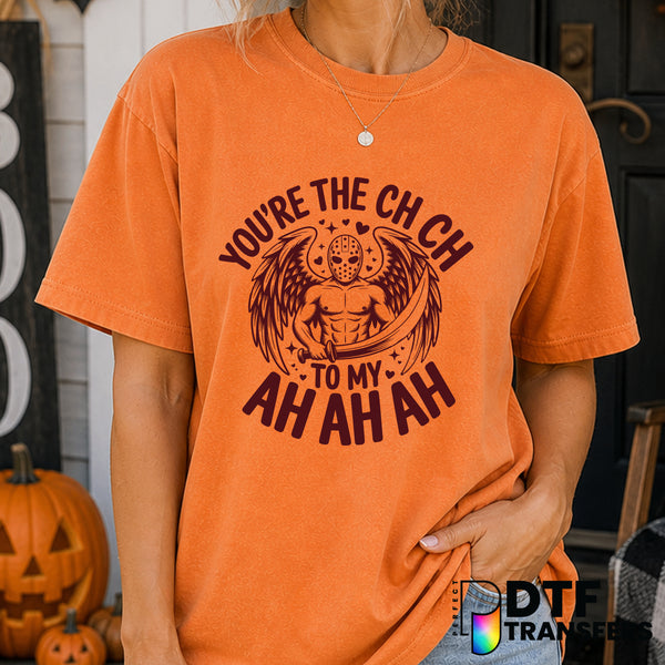 You're The Ch Ch to My Ah Ah Ah Funny Halloween – Halloween DTF Transfer