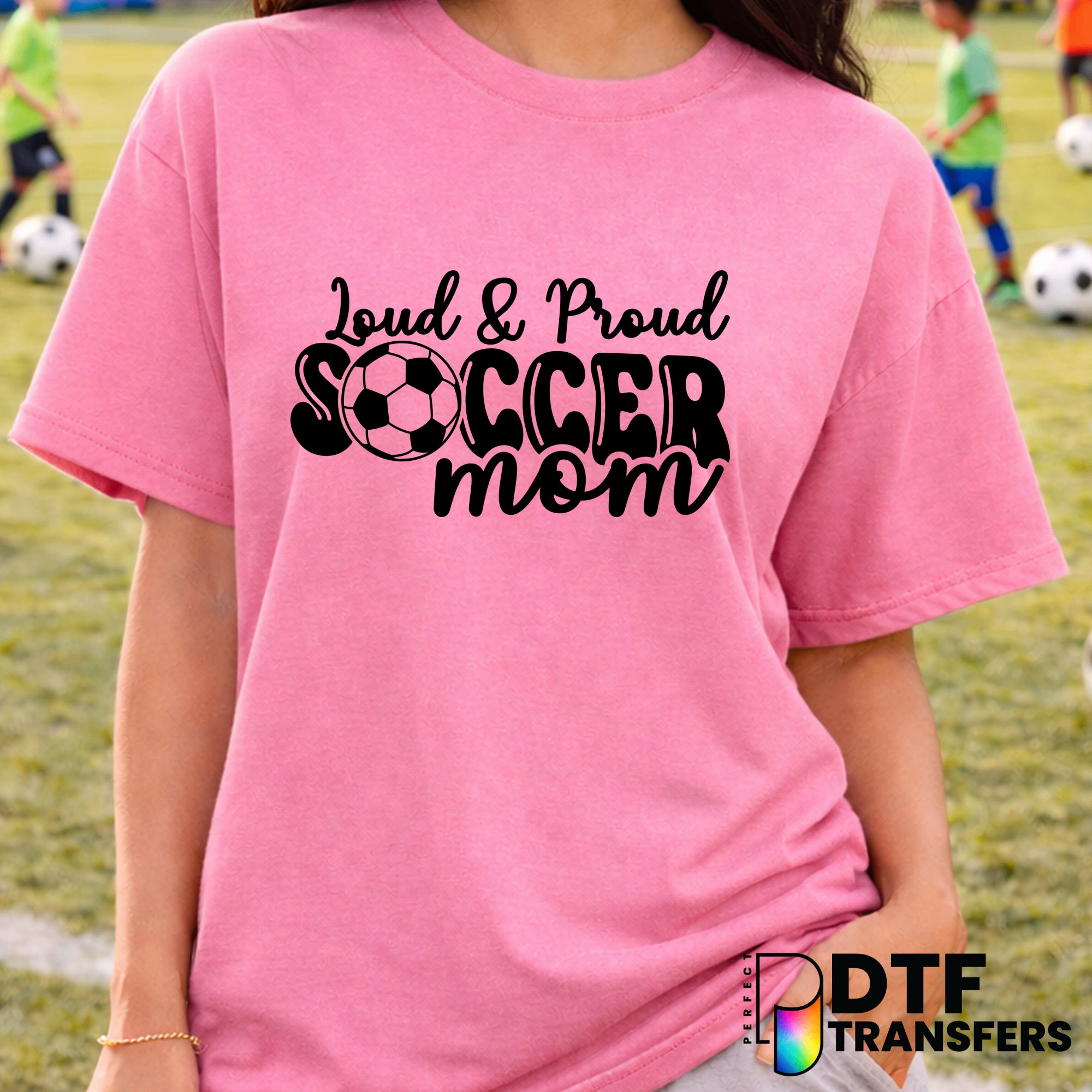 Loud and Proud Soccer Mom – Soccer DTF Transfer