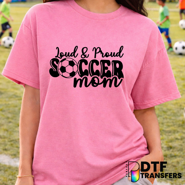 Loud and Proud Soccer Mom – Soccer DTF Transfer